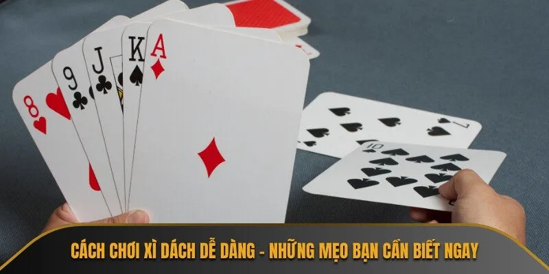 Cách chơi xì dách dễ dàng