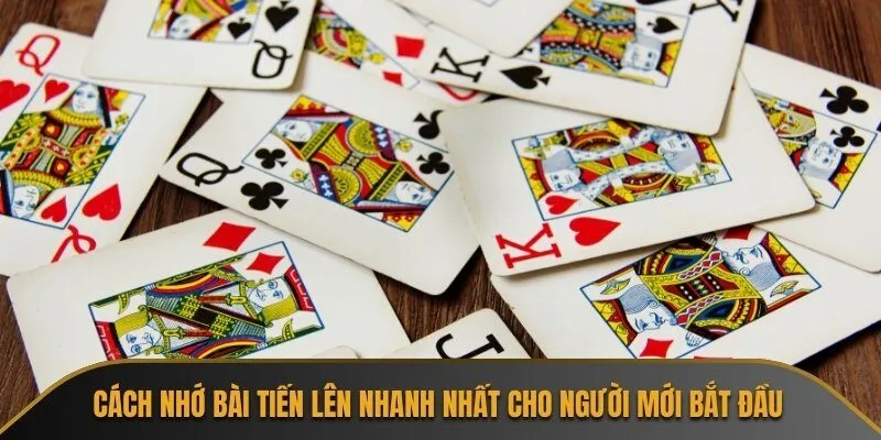 Cách nhớ bài tiến lên nhanh nhất