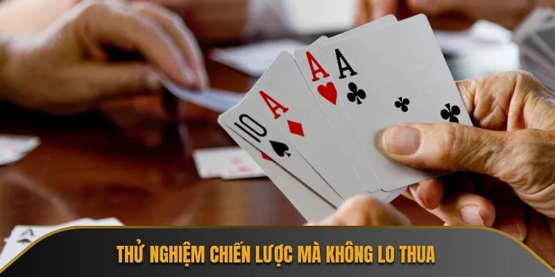 Thử nghiệm chiến lược mà không lo thua