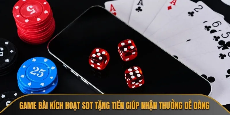 Game bài kích hoạt sdt tặng tiền giúp nhận thưởng dễ dàng