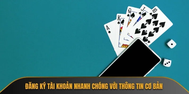 Đăng ký tài khoản nhanh chóng với thông tin cơ bản