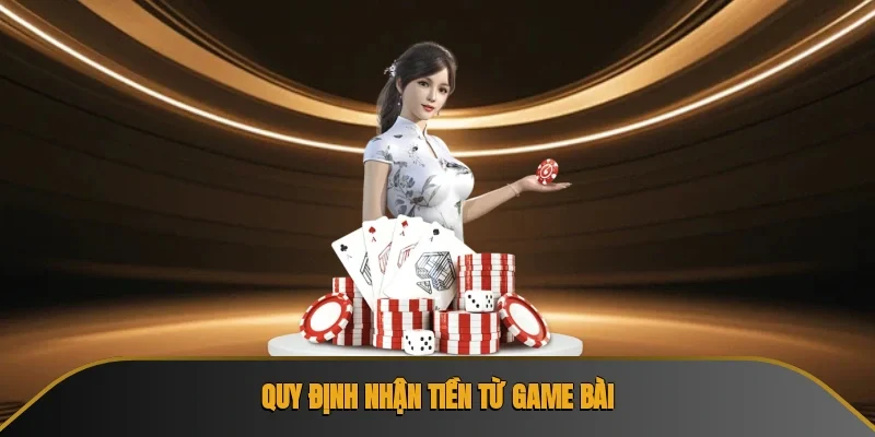 Quy định nhận tiền từ game bài