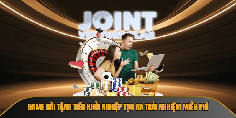 Game bài tặng tiền khởi nghiệp